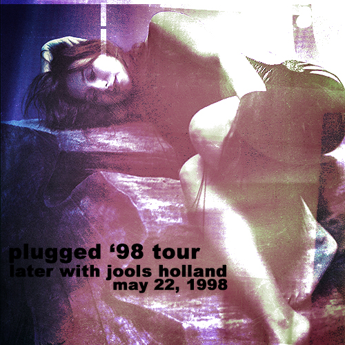 Plugged '98 Tour: Later With Jools Holland (May 22, 1998)
Plugged '98 Tour: Later With Jools Holland (May 22, 1998)
Keywords: from the choirgirl hotel;1998